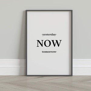 Yesterday, Now, Tomorrow, Printable Wall Art, Downloadable Art, Home Decor, Instant Download, Office Decor, Typography, Motivation Quote