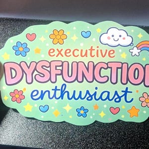 Executive Dysfunction ADHD Laminated Weatherproof Car/Refrigerator Magnet or Sticker