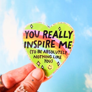Glittery You Inspire Me to Be Nothing Like You Funny Sarcastic Snarky Holographic Vinyl Sticker