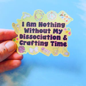 I Am NICHTS Ohne Meine Crafting & Disociation Time Craft Glittery Laptop Vinyl Aufkleber