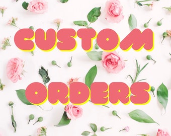 Custom orders