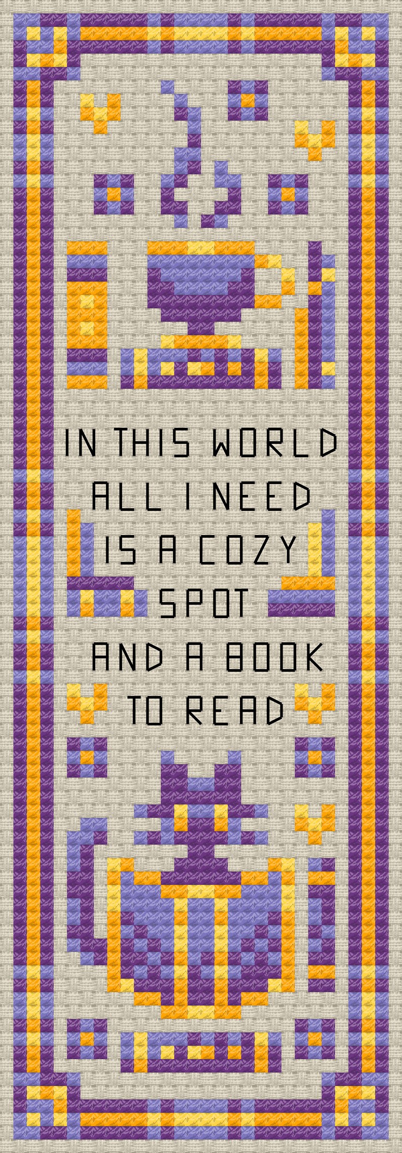 Peut inclure: Marque-page fait main avec un motif au point de croix. Le marque-page pr&eacute;sente une bordure et des images en violet, jaune et orange. Le texte dit : "IN THIS WORLD ALL I NEED IS A COZY SPOT AND A BOOK TO READ."