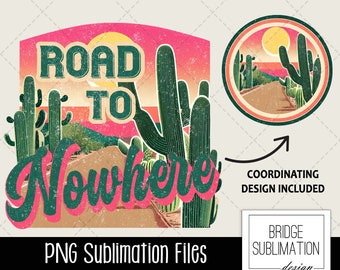 Road to Nowhere PNG, Retro Western Sublimation PNG, Road to Nowhere Shirt Design, Western PNG, Vintage Png, Cowgirl Cactus Desert, Download