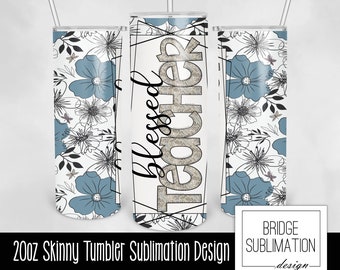 Teacher Tumbler PNG, 20oz Skinny Tumbler Sublimation Template, Floral, Blessed Teacher, Teacher Flower Tumbler, Download, Commercial Use