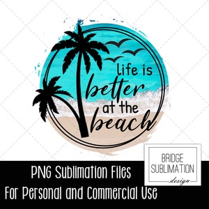 Summer Sublimation PNG, Beach PNG, Beach Sublimation Design, Life is Better at the Beach PNG, Palm Tree, Ocean, Beach Scene, Commercial Use