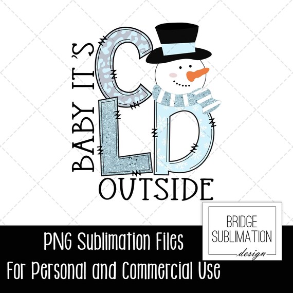 Baby It's Cold Outside PNG, Winter Sublimation Design, Christmas Sublimation, Snowman PNG, Snowman Sublimation, Download, Commercial Use