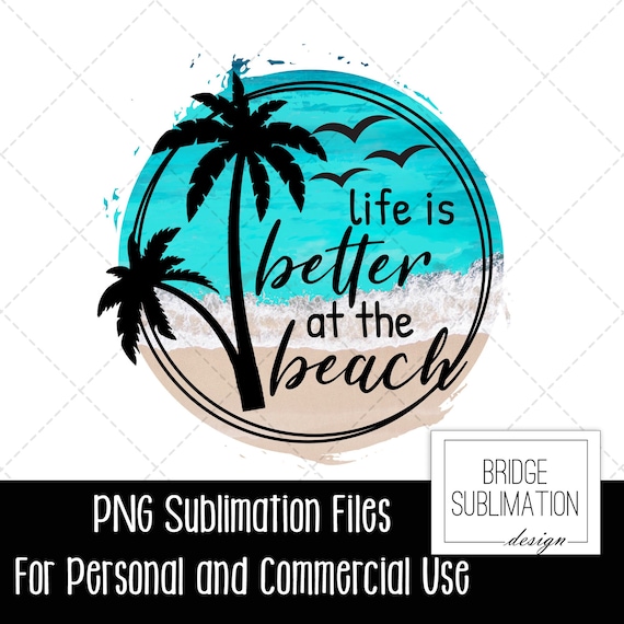 Summer Sublimation PNG, Beach PNG, Beach Sublimation Design, Life is Better at the Beach PNG, Palm Tree, Ocean, Beach Scene, Commercial Use