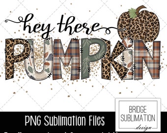 Hey There Pumpkin PNG, Fall Sublimation Design, Fall PNG, Pumpkin Sublimation Design, Autumn Sublimation, Autumn PNG Design Download