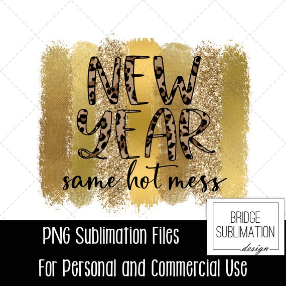 New Year Same Hot Mess PNG, New Year Sublimation Design, Hot Mess Sublimation Design Download, New Year PNG, Gold Brushes, Commercial Use