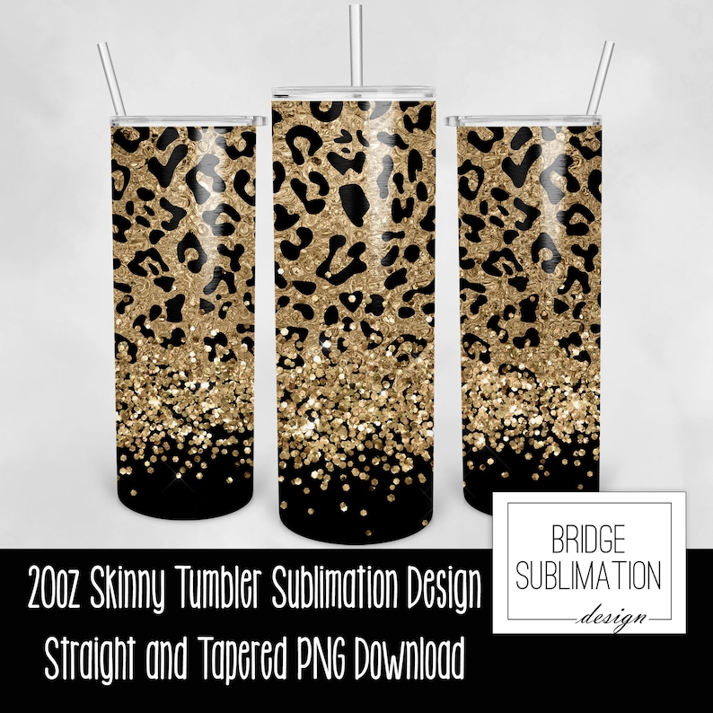 May include: Three 20oz skinny tumblers with a sublimation design featuring a black background with gold glitter and a leopard print pattern.  The tumblers are shown with clear straws.  The text "20oz Skinny Tumbler Sublimation Design Straight and Tapered PNG Download" is at the bottom of the image.  The text "BRIDGE SUBLIMATION -design- " is in the lower right corner of the image.