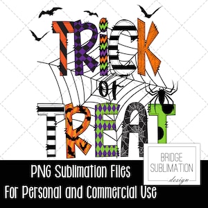 May include: A colorful "Trick or Treat" design with a spider web, bats, and spiders. The letters are decorated with stripes, polka dots, and diamond patterns. The text "PNG Sublimation Files For Personal and Commercial Use" is at the bottom of the image.