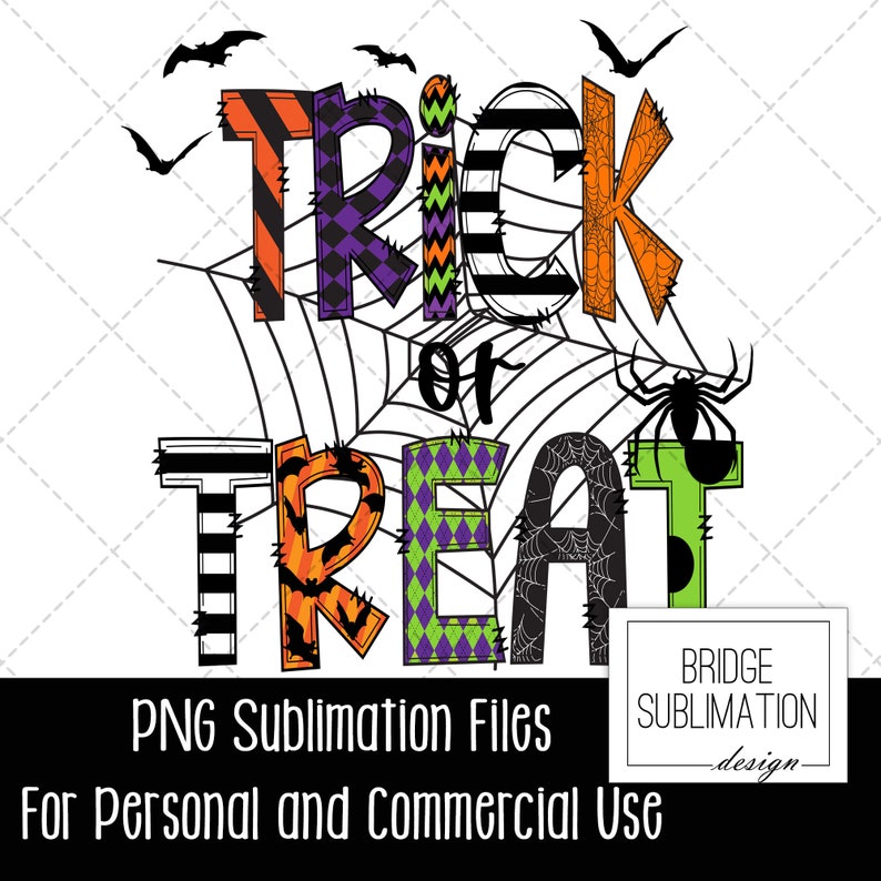 May include: A colorful "Trick or Treat" design with a spider web, bats, and spiders. The letters are decorated with stripes, polka dots, and diamond patterns. The text "PNG Sublimation Files For Personal and Commercial Use" is at the bottom of the image.