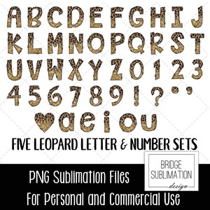 May include: Five sets of leopard print letters and numbers in a gold and brown color scheme. The letters and numbers are in a bold, blocky font. The text "FIVE LEOPARD LETTER & NUMBER SETS" is at the bottom of the image. The text "PNG Sublimation Files" is below that. The text "BRIDGE SUBLIMATION _design- For Personal and Commercial Use" is at the bottom right of the image.