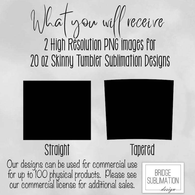 May include: Image featuring text: "What you will receive" and "2 High Resolution PNG images for 20 oz Skinny Tumbler Sublimation Designs." Includes black rectangular shapes labeled "Straight" and "Tapered." Text states designs are for commercial use.