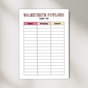 May include: A white Valentine's Potluck sign-up sheet with pink, yellow, and black text. The sheet has columns for name, what to bring, and contact information. The text "Valentine's Potluck sign up" is at the top.