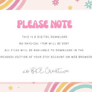 May include: A pink and white digital download notice with the text "PLEASE NOTE" in large pink letters. The text below explains that this is a digital download and no physical item will be sent. The text also states that all files will be available to download in the purchases section of your Etsy account on web browser. The notice ends with the text "xo BKE Creative".