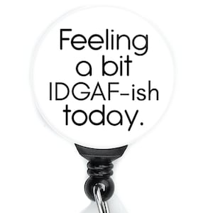 Nurse Badge Reel Funny | Feeling a Bit IDGAF-ish | Funny Badge Reel | ID Badge Holder | Nurse Gift | Nurse Badge Holder | ID Holder