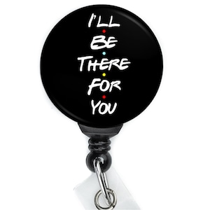 I&#39;ll be There for You Retractable Badge Reel with Swing Clip and 36 Inch Cord