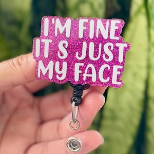Funny Acrylic Badge Reel | I&#39;m Fine It&#39;s Just My Face Sarcastic | Nurse Badge Reel | ID Badge Holder | Nurse Gift | Nurse Badge Holder