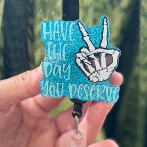 Funny Acrylic Badge Reel | Have The Day You Deserve Skeleton Peace Sign | Nurse Badge Reel | ID Badge Holder | Nurse Gift | Nurse ID Holder