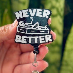 Funny Acrylic Badge Reel | Never Better Sarcastic Skeleton | Nurse Badge Reel | ID Badge Holder | Nurse Gift | Nurse ID Holder | X-Ray Tech