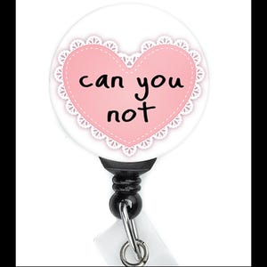 Nurse Badge Reel Funny | Can You Not Heart | Funny Badge Reel | ID Badge Holder | Nurse Gift | Nurse Badge Holder | ID Holder