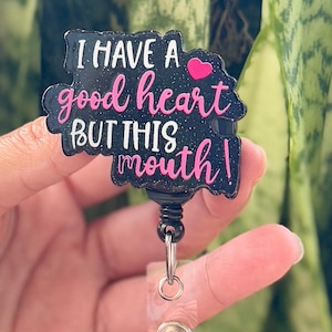 Funny Acrylic Badge Reel | I Have A Good Heart But This Mouth | Nurse Badge Reel | Cute ID Badge Holder | Nurse Gift | Nurse Badge Holder