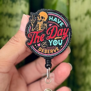 Funny Badge Reel | Have The Day You Deserve Skeleton Peace Round | Acrylic Nurse Badge Reel | ID Badge Holder | Nurse Gift | Nurse ID Holder