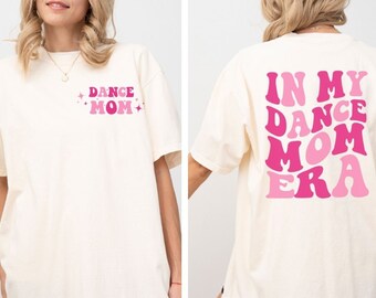 Dance Mom Shirt, Mom Era Shirt, Shirt for Dance Moms, Dance Mom tshirt, Mom of Dancer, Competition Mom Shirt, Dance Team Mom Shirt