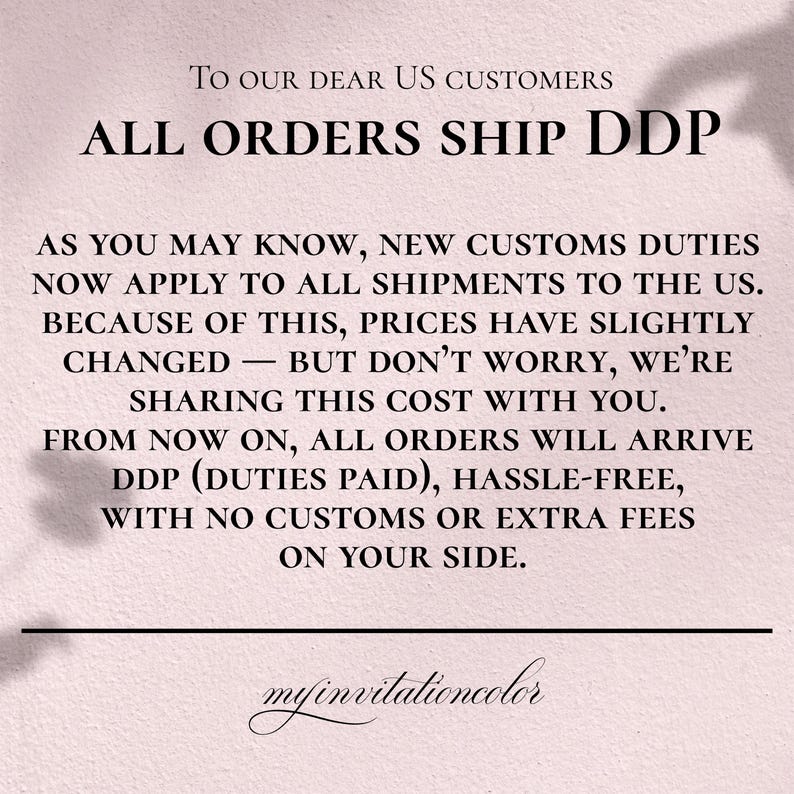May include: A light pink informational graphic with black text stating: To our dear US customers, ALL ORDERS SHIP DDP. As you may know, new customs duties now apply to all shipments to the US. Prices have changed, we are sharing this cost with you.