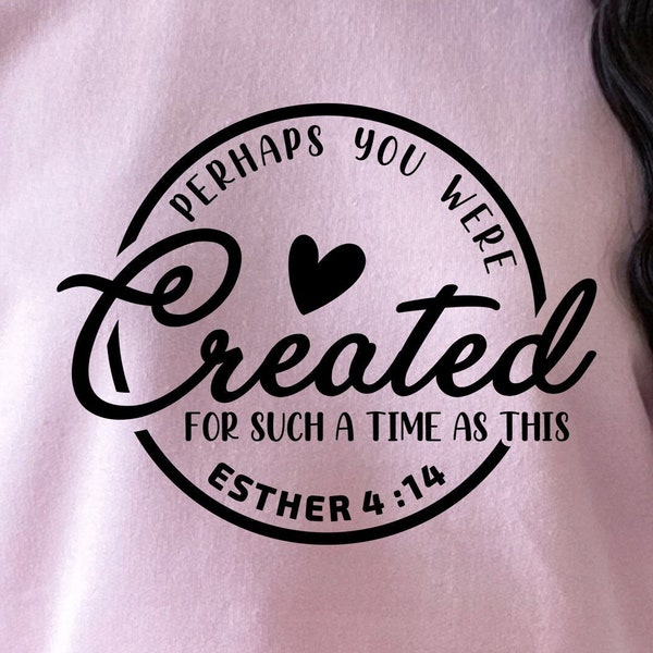 Perhaps You Were Created For Such A Time As This SVG, Christian SVG, Bible Verse svg, Esther svg, Scripture svg, Jesus SVG