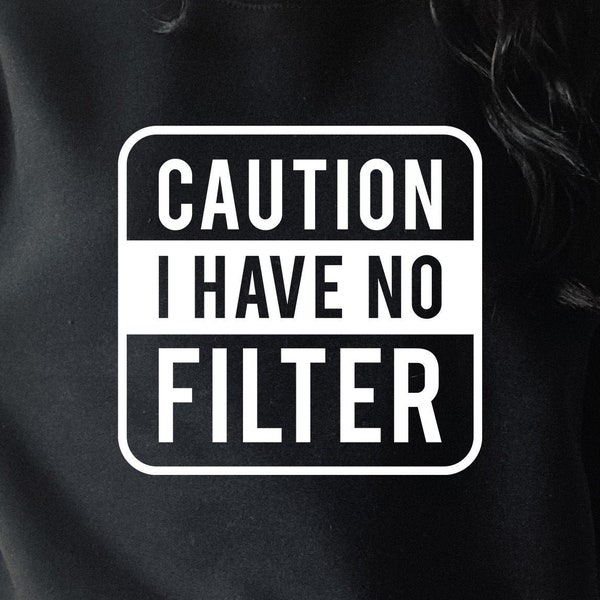 Caution I Have No Filter SVG, Straight Outta SVG, Straight Out of SVG