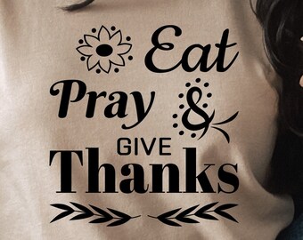Eat Pray Give Thanks SVG: Thanksgiving Fall Shirt Design (Digital Download)
