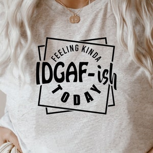 Feeling IDGAF SVG, Funny Mom SVG, Feeling Idgafish Svg, Funny Saying Svg, Funny Shirt Svg, Sarcastic Svg, Coffee Mug Svg, Sassy Svg