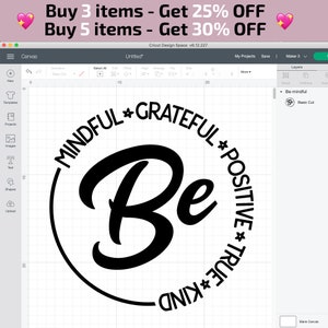 May include: Black and white circular design with the word "Be" in a large, stylized font in the center. The circle is surrounded by the words "Mindful", "Grateful", "Positive", "True", and "Kind" in a smaller font.