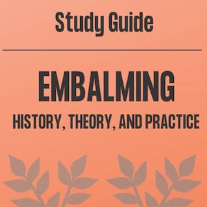 Study Guide | Embalming - History, Theory, and Practice