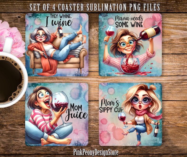 May include: Set of four square coasters featuring colorful illustrations of women with wine glasses and the text "They whine. I wine", "Mama needs some wine", "Mom juice", and "Mom's sippy cup".