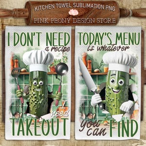 May include: Two white kitchen towels with cartoon pickle characters wearing chef hats. One towel reads "I don't need a recipe, I need takeout." The other says "Today's menu is whatever you can find."