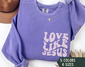 Jesus Sweatshirt, Christian Comfort Colors Shirt, Christian Aesthetic Merch, Love Like Jesus Crewneck, Faith Based Apparel, Bible Pullover