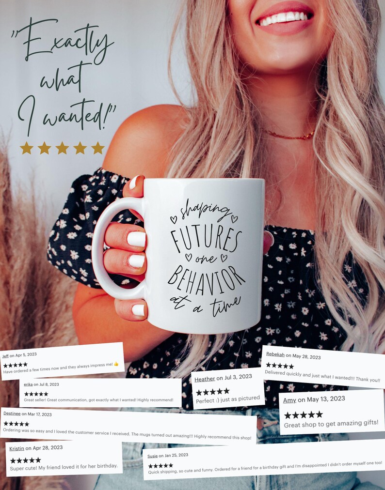 May include: White ceramic mug with the text "shaping FUTURES BEHAVIOR one at a time" in black script. The mug is held by a person. The image also includes customer reviews and the text "Exactly what I wanted!"