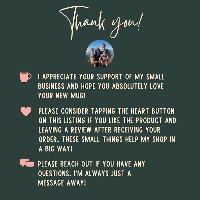 May include: Dark green graphic with the words "Thank you!" in a cursive font. The image includes a family photo, a pink mug icon, a pink heart icon, and a speech bubble icon with text thanking customers for their support.