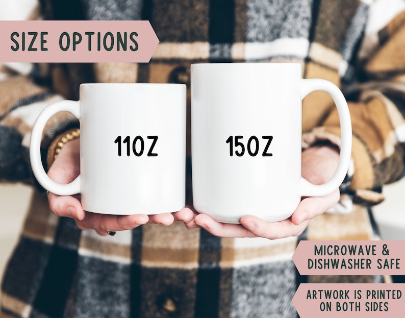 May include: Two white ceramic mugs, one labeled "110Z" and the other "150Z". The mugs are held by a person. Text on the image reads "SIZE OPTIONS", "MICROWAVE & DISHWASHER SAFE", and "ARTWORK IS PRINTED ON BOTH SIDES".