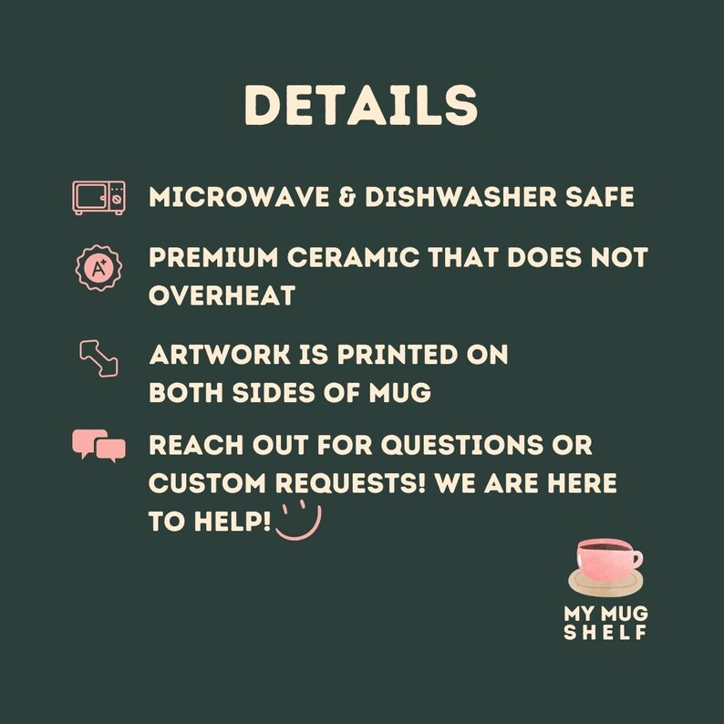 May include: A pink and white ceramic mug with the text "My Mug Shelf" printed on the bottom. The mug is microwave and dishwasher safe. The text "Details" is at the top of the image. The text "Premium ceramic that does not overheat" is below the text "Details".