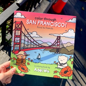 Color Through San Francisco: Cute Food and Friends All-Ages Coloring Book | Iconic SF Locations + Recommendations | Fun + Relaxing Coloring