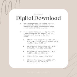 May include: Instant digital download graphic with instructions for printing images in various sizes. The text reads "Instant Digital Download" and includes a list of different sizes for printing, including 4x6, 6x9, 8x12, 10x15, 12x18, 16x24, 20x30, 10x15 cm, 30x45 cm, 40x60 cm, 6x8, 9x12, 12x16, 18x24, 15x20cm, 30x40cm, 4x5, 8x10, 16x20, 24x30 cm, 40x50 cm, 11x14, 5x7, A5, A4, A3, A2, A1, 50x70 cm. The text also includes the name "Clementine Studios Co."