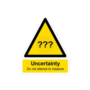 Uncertainty: Do not attempt to measure - Parody hazard sign
