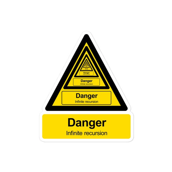 Danger: Infinite recursion - Parody warning label sticker