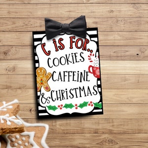 C is for Cookies Caffeine and Christmas -Neighbor Gift Tag- Christmas Party Favor- Christmas-