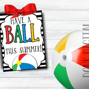 Have a BALL this summer - Summer Tag- School Break - Summer Break Printable - Student Gift - Friend Gift-