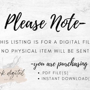 May include: A white background with black text that reads "Please Note- This listing is for a digital file. No physical item will be sent. -you are purchasing a- PDF FILE(S) INSTANT DOWNLOAD(S)". The text is in a handwritten font. There is a logo in the bottom left corner that reads "donk digital EST. 2021".